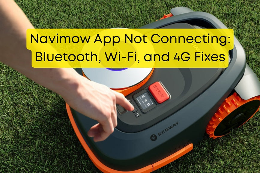 Navimow App Not Connecting: Bluetooth, Wi-Fi, and 4G Fixes