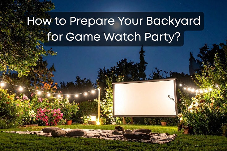 How to Prepare Your Backyard for Game Watch Party?