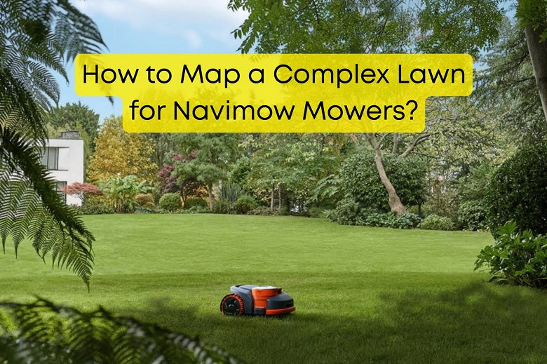 How to Map a Complex Lawn for Navimow Mowers?