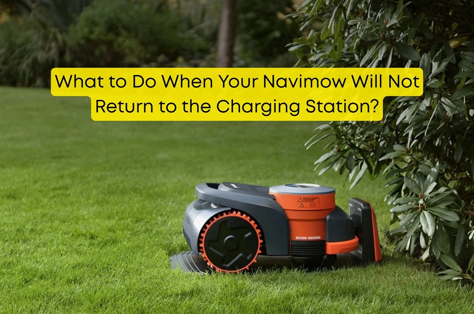 What to Do When Your Navimow Will Not Return to the Charging Station?