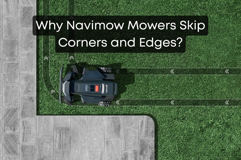 Why Navimow Mowers Skip Corners and Edges?